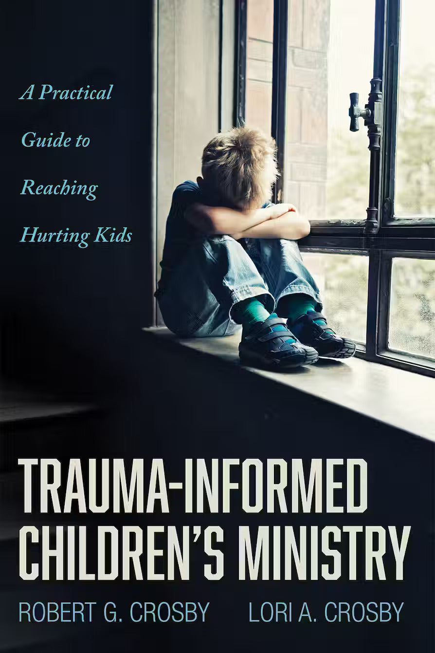 9781666715743-trauma-informed-childrens-ministry-a-practical-guide-to-reaching-hurting-kids-robert-g-crosby-lori-a-crosby