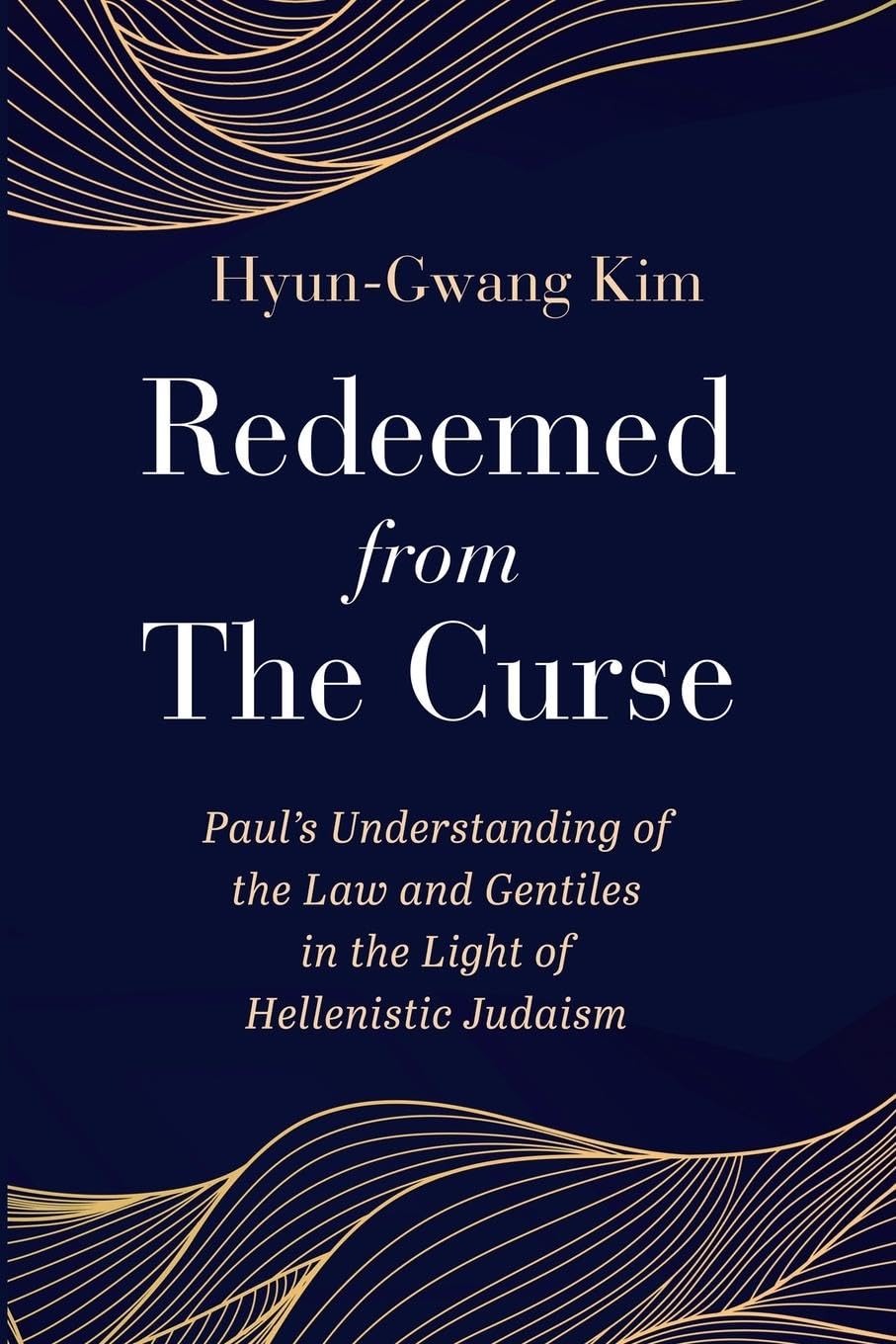 9781666760552-redeemed-from-the-curse-pauls-understanding-of-the-law-and-gentiles-in-the-light-of-hellenistic-judaism-hyun-gwang-kim