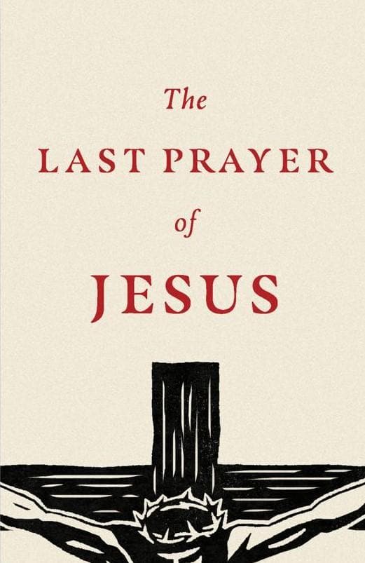 9781682164082-last-prayer-of-jesus-the-good-news-publishers