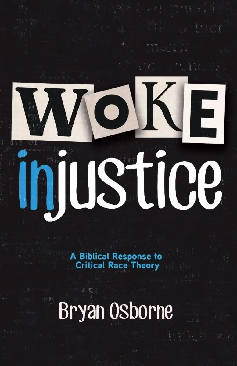 9781683443728-woke-injustice-a-biblical-response-to-critical-race-theory-bryan-osborne1