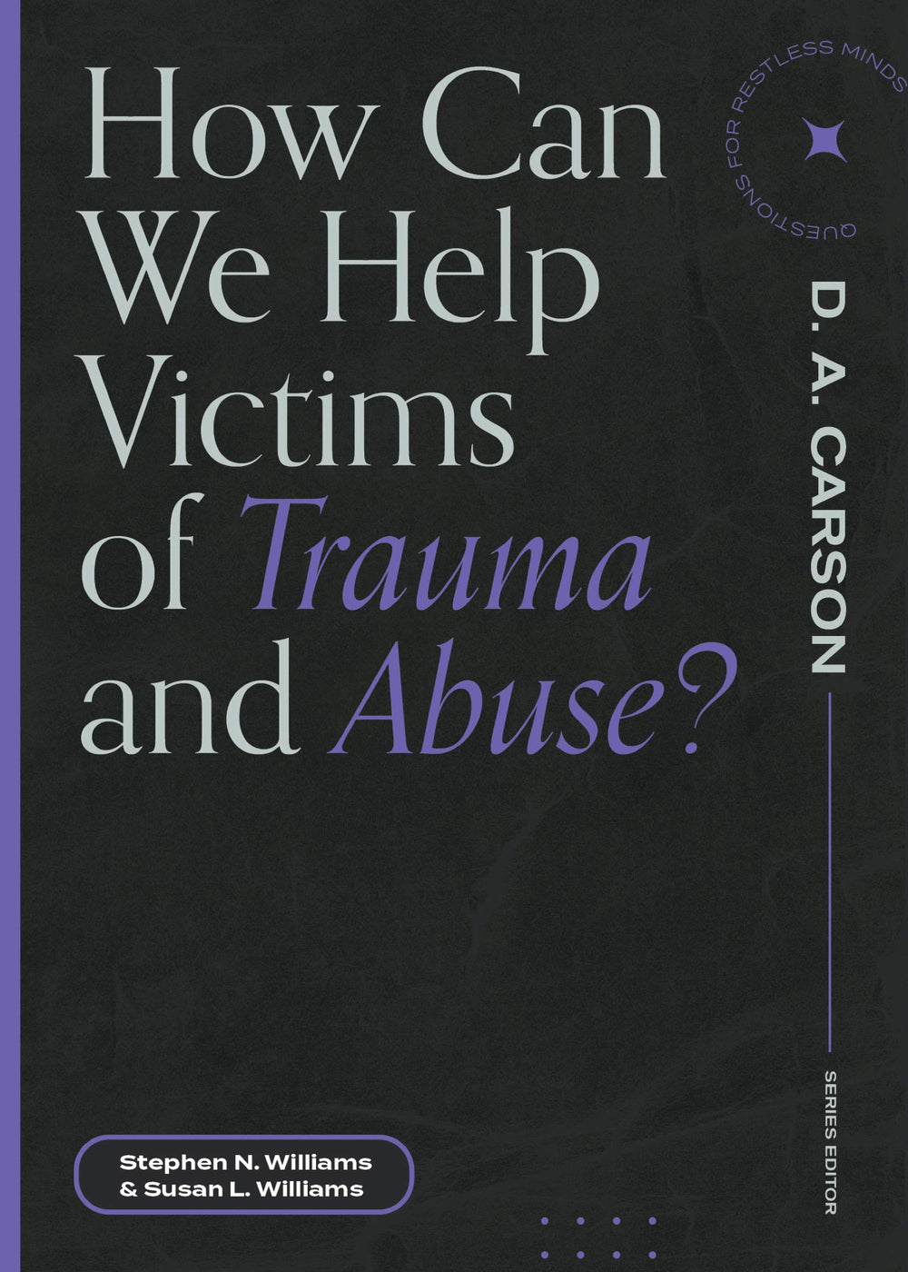 9781683595113-how-can-we-help-victims-of-trauma-and-abuse-questions-for-restless-minds-stephen-n-williamssusan-l-williams