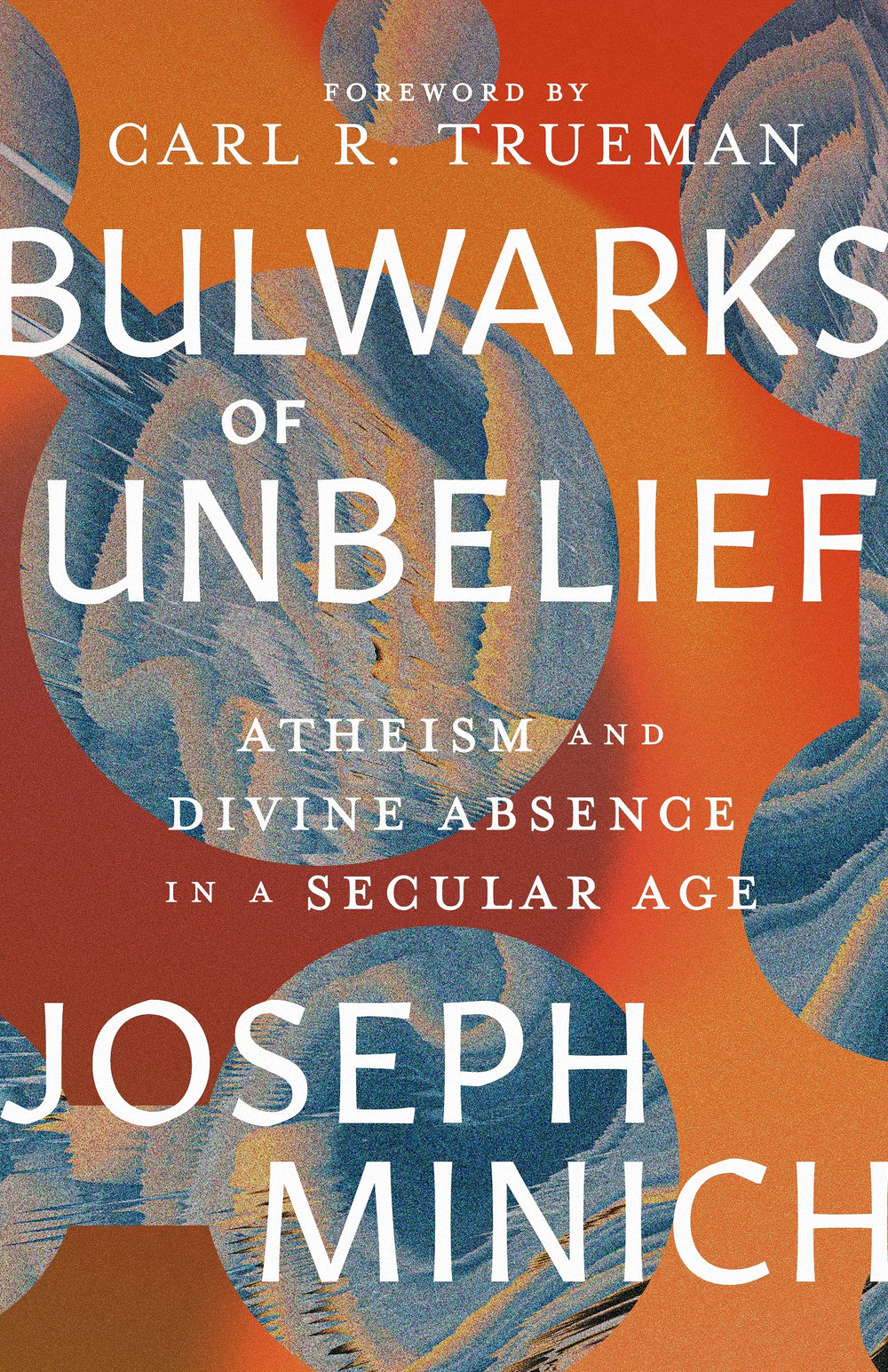 9781683596752-bulwarks-of-unbelief-atheism-and-divine-absence-in-a-secular-age-joseph-minich