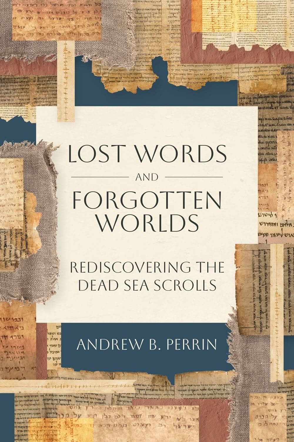 9781683597957-lost-words-and-forgotten-worlds-rediscovering-the-dead-sea-scrolls-andrew-b-perrin
