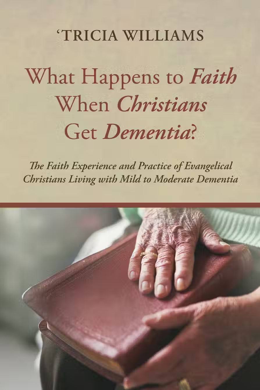 9781725272132-what-happens-to-faith-when-christians-get-dementia-tricia-williams