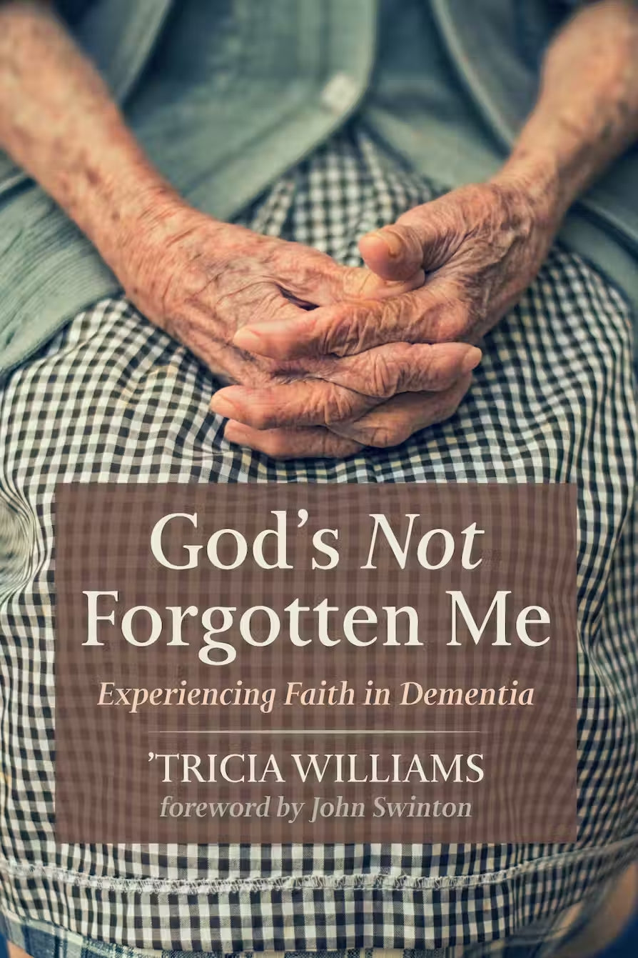 9781725272163-gods-not-forgotten-me-experiencing-faith-in-dementia-tricia-williams