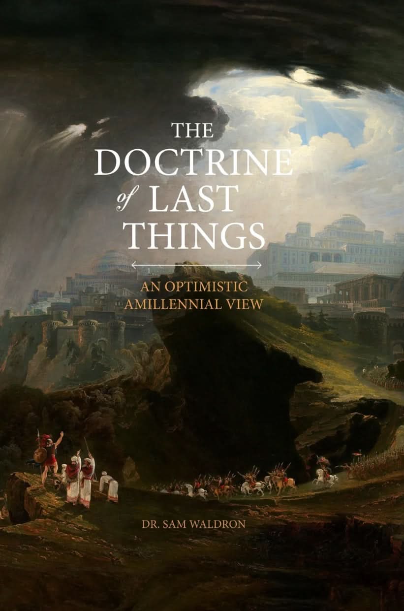 9781733851787-doctrine-of-last-things-the-an-optimistic-amillennial-view-sam-waldron