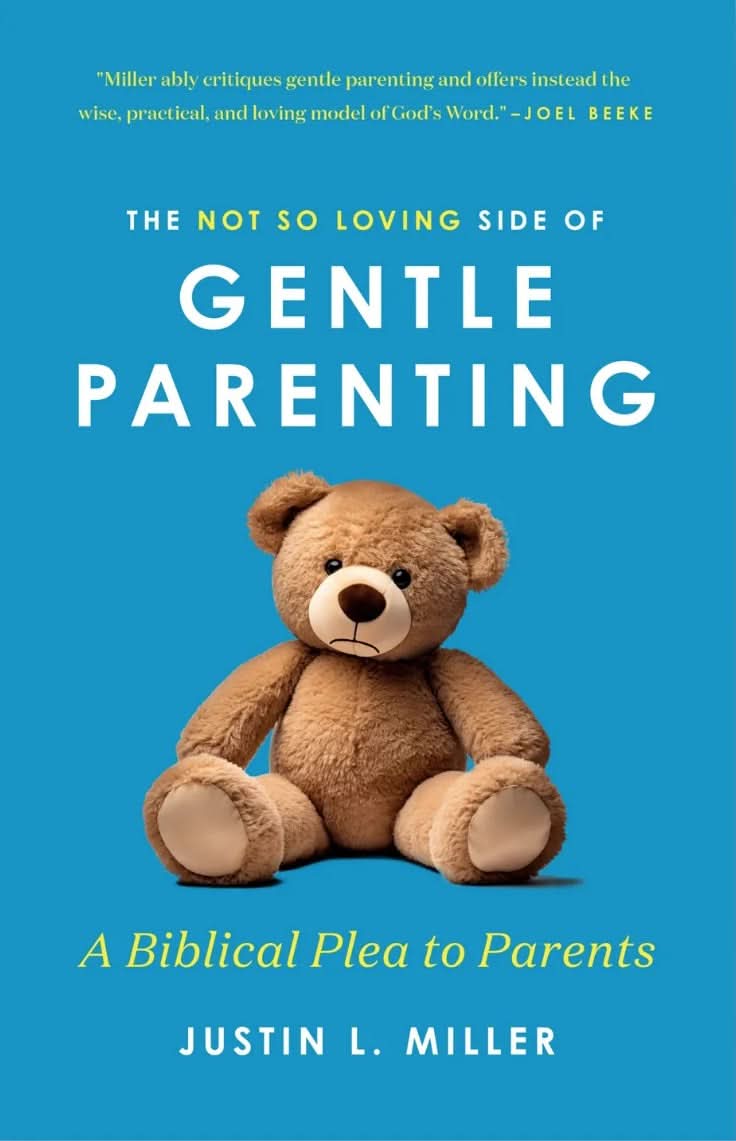 9781733851794-not-so-loving-side-of-gentle-parenting-the-a-biblical-plea-to-parents-justin-l-miller