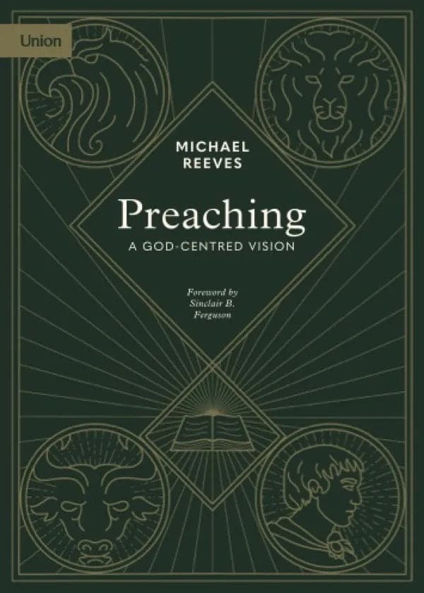 9781738432448-preaching-a-god-centred-vision-michael-reeves