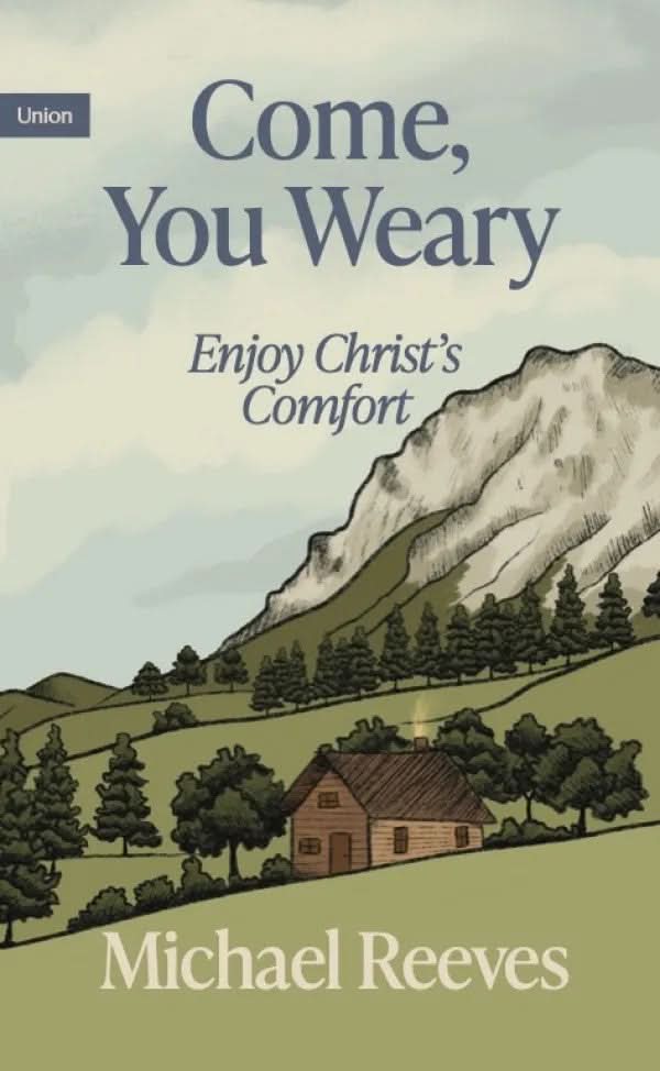 9781738432462-come-you-weary-enjoy-christs-comfort-michael-reeves