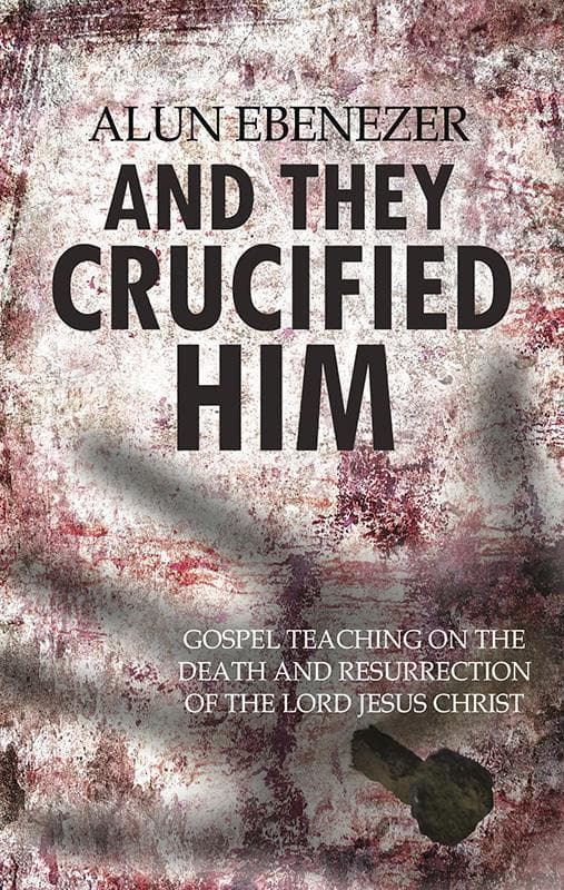 9781783971831-Ebenezer-And-They-Crucified-Him