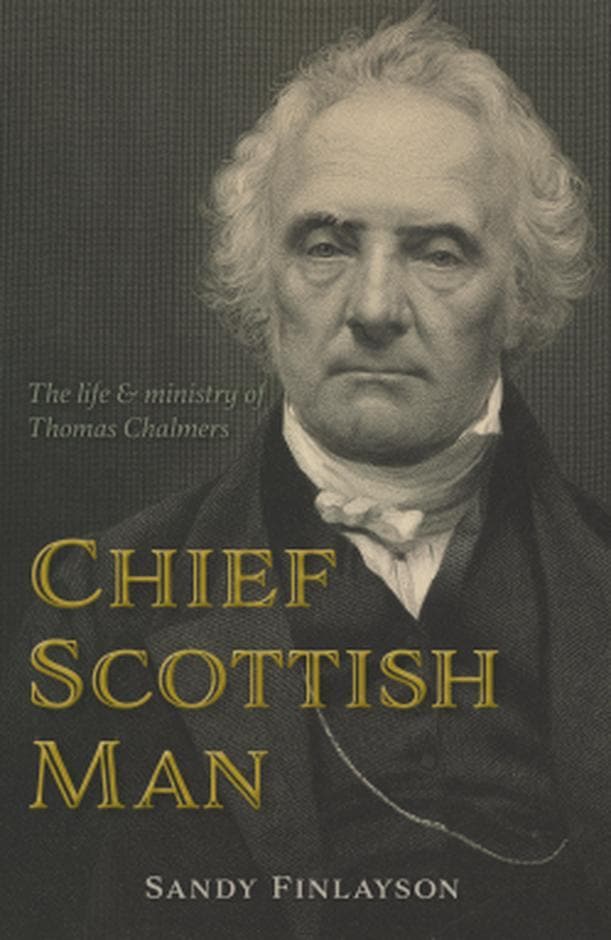 9781783972975-chief-scottish-man-the-life-and-ministry-of-thomas-chalmers-sandy-finlayson