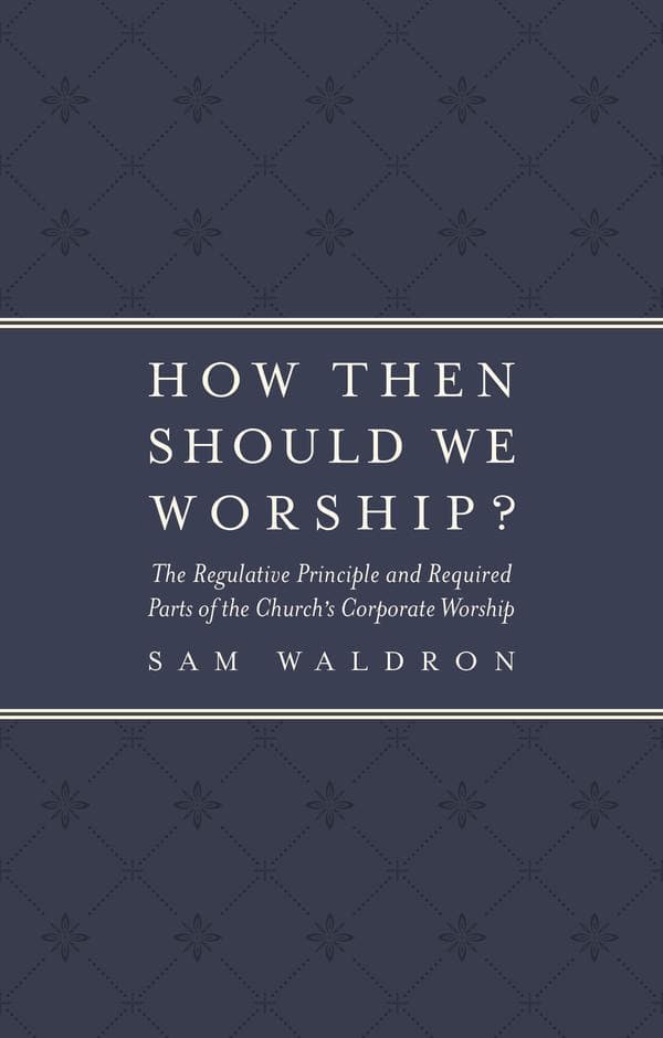 9781783973118-how-then-should-we-worship-sam-waldron