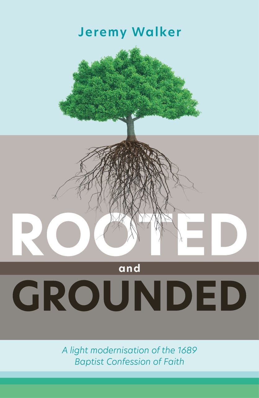 9781783973170-rooted-and-grounded-a-light-modernisation-of-the-1689-baptist-confession-of-faith-jeremy-walker