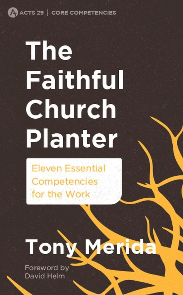 9781783973255-faithful-church-planter-the-eleven-essential-competencies-for-the-work-tony-merida