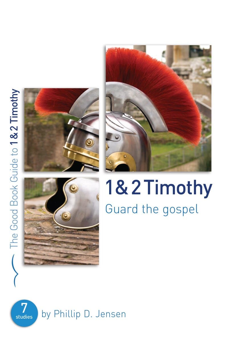 9781784980191-gbg-1-and-2-timothy-guard-the-gospel-seven-studies-for-groups-or-individuals-phillip-jensen