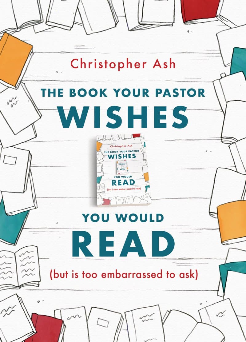 9781784983635-the-book-your-pastor-wishes-you-would-read-but-is-too-embarrassed-to-ask-christopher-ash