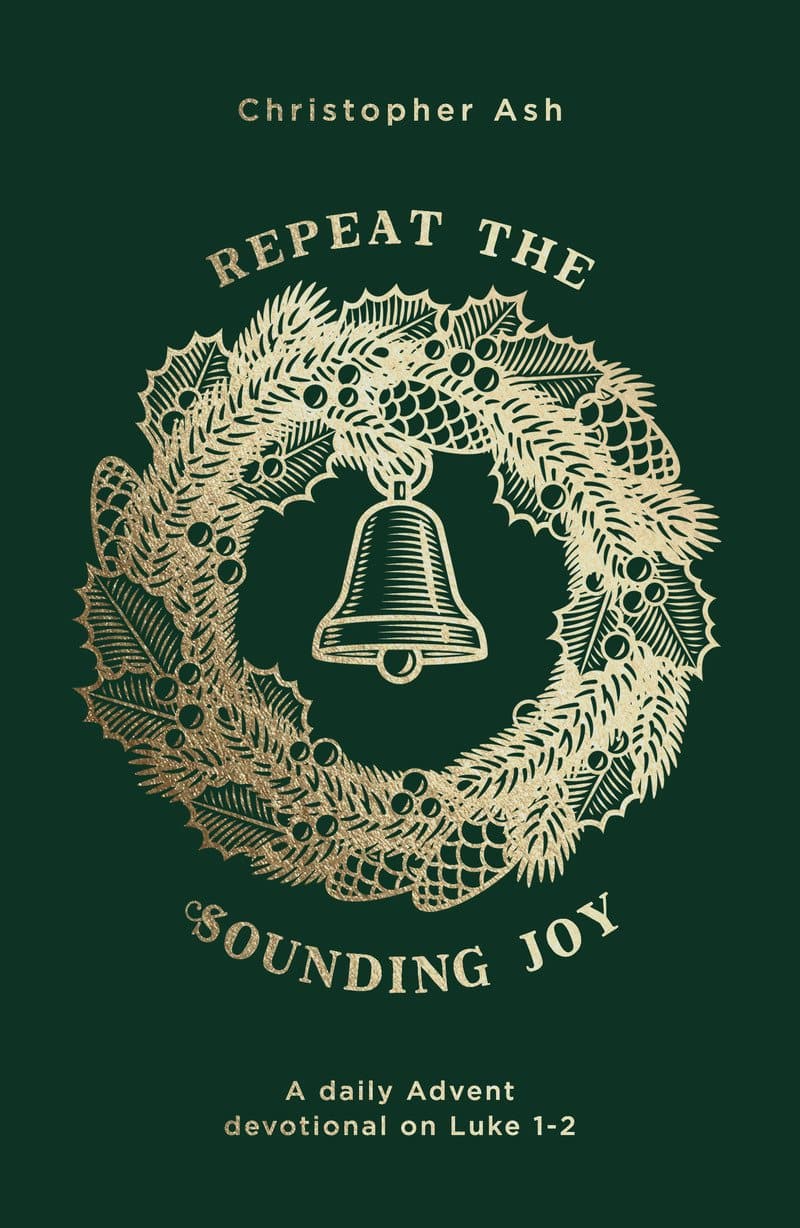 9781784983789-repeat-the-sounding-joy-a-daily-advent-devotional-on-luke-1-2-christopher-ash