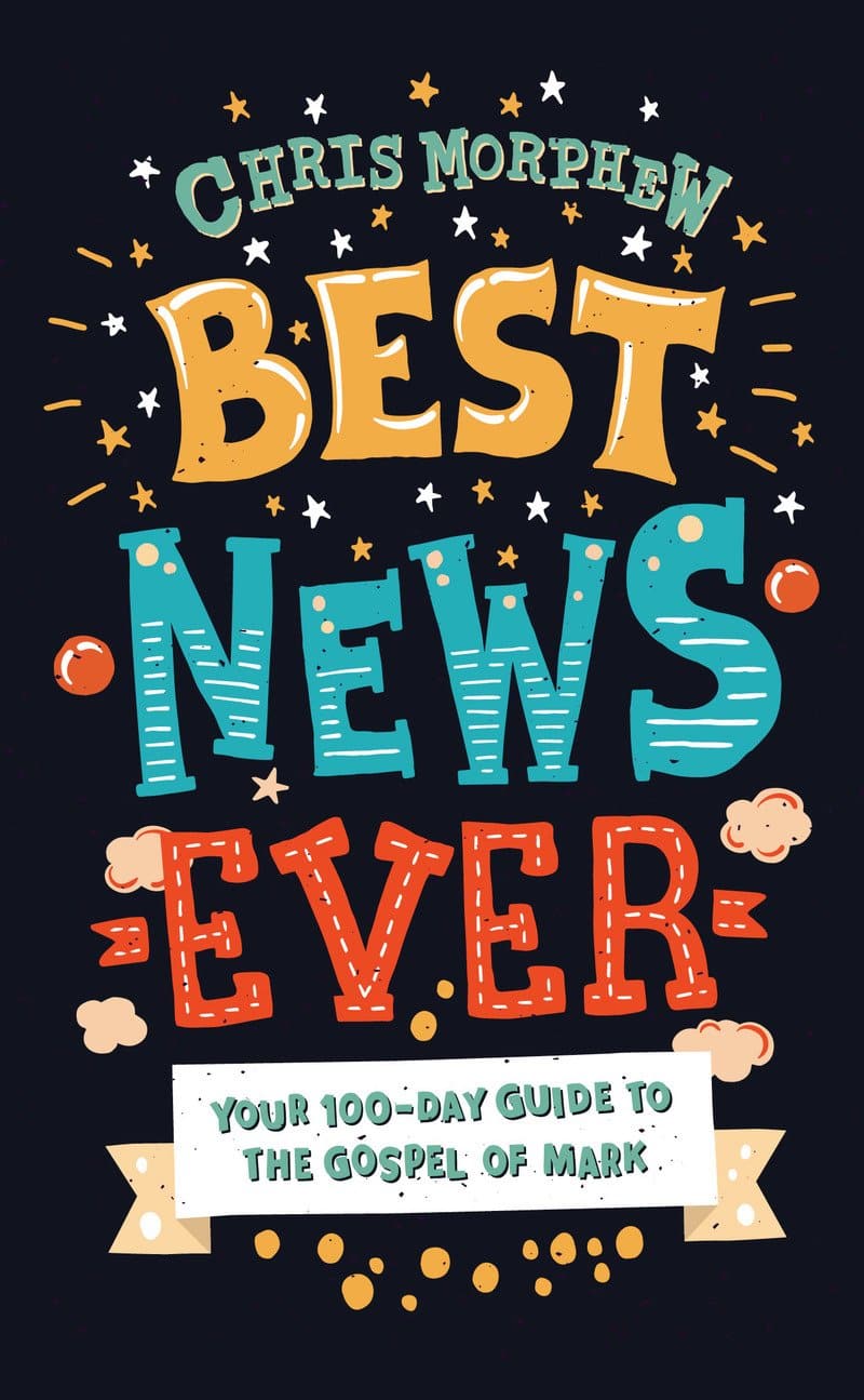 9781784984373-best-news-ever-your-100-day-guide-to-the-gospel-of-mark-chris-morphew