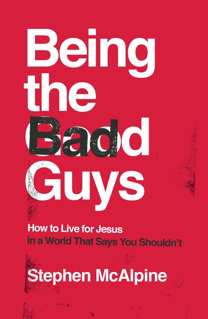 9781784985981-being-the-bad-guys-how-to-live-for-jesus-in-a-world-that-says-you-shouldnt-stephen-mcalpine