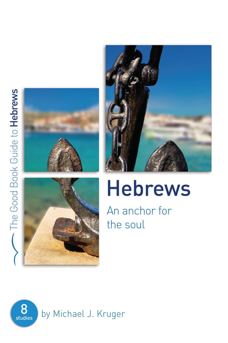 9781784986049-gbg-hebrews-an-anchor-for-the-soul-michael-kruger