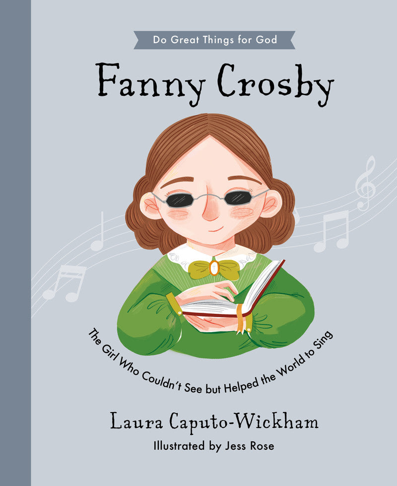 9781784987473-fanny-crosby-the-girl-who-couldnt-see-but-helped-the-world-to-sing-laura-caputo-wickham-jess-rose-illustrator