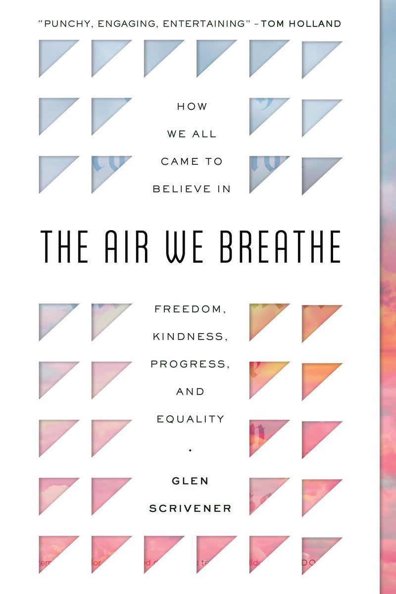 9781784987497-air-we-breathe-the-how-we-all-came-to-believe-in-freedom-kindness-progress-and-equality-glen-scrivener