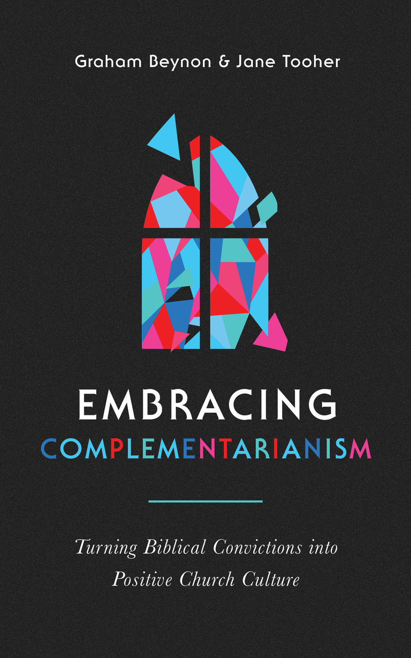9781784987671-embracing-complementarianism-graham-beynon-jane-tooher
