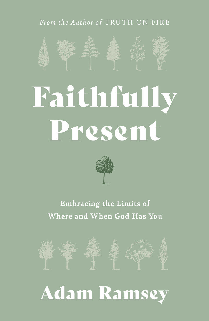 9781784988920-faithfully-present-embracing-the-limits-of-where-and-when-god-has-you-adam-ramsey