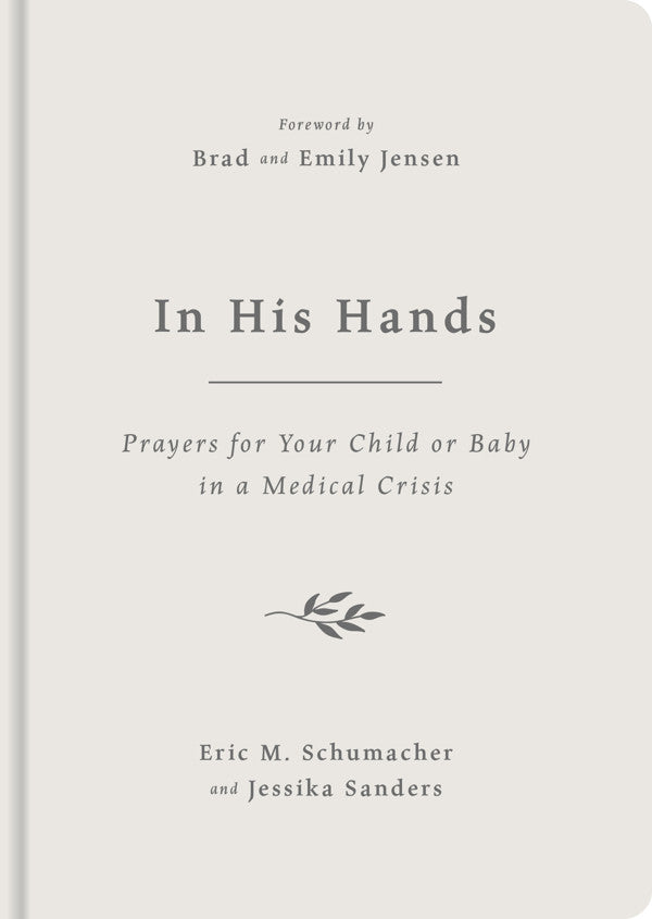 9781784989781-in-his-hands-prayers-for-your-child-or-baby-in-a-medical-crisis-jessika-sanders-eric-m-schumacher