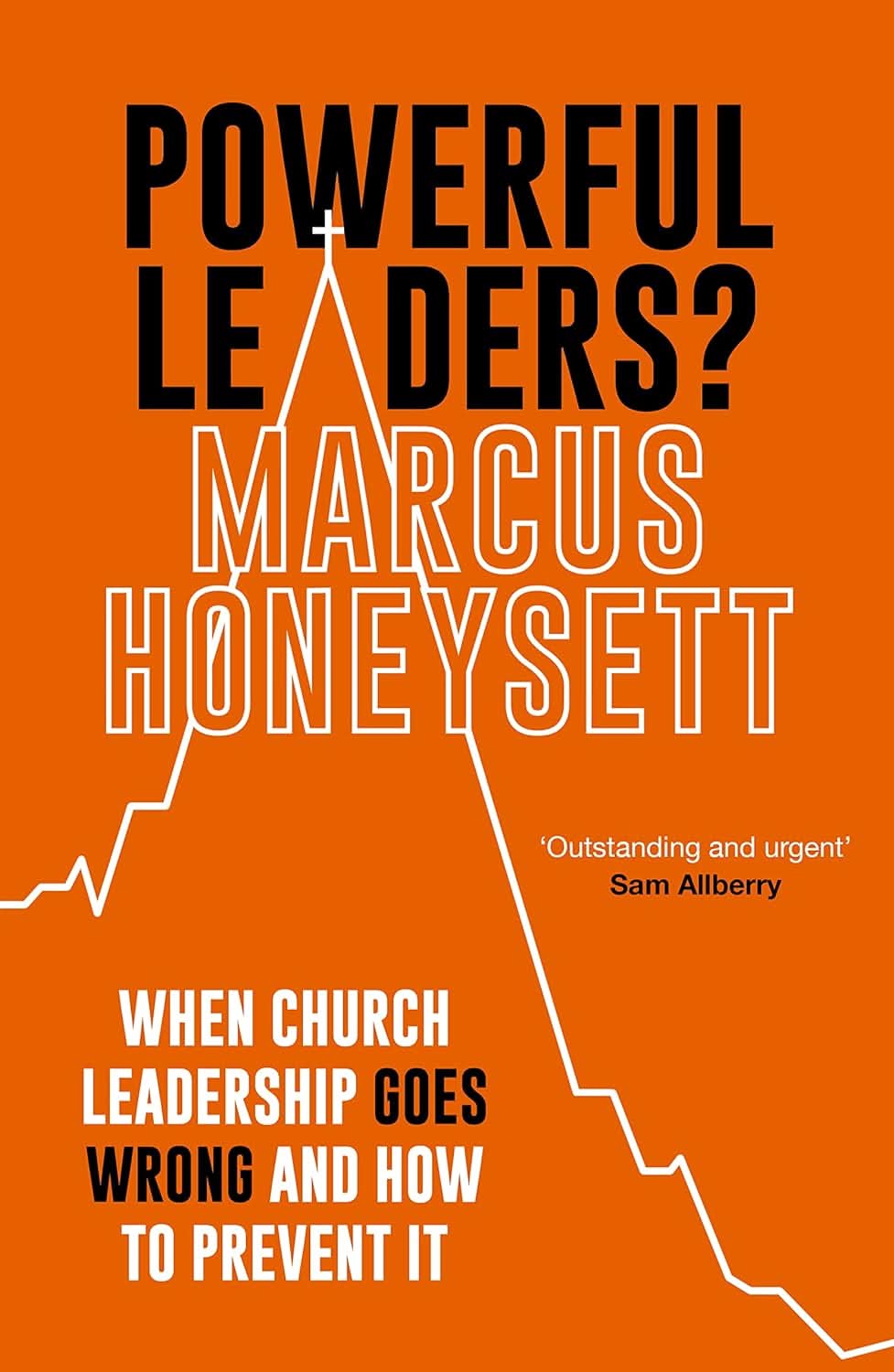 9781789743227-powerful-leaders-when-church-leadership-goes-wrong-and-how-to-prevent-it-marcus-honeysett