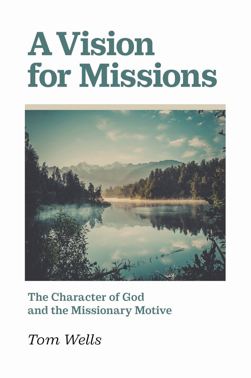 9781800403888-vision-for-missions-a-the-character-of-god-and-the-missionary-motive-tom-wells