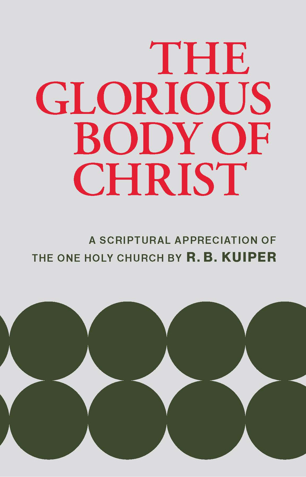9781800404830-the-glorious-body-of-christ-a-scriptural-appreciation-of-the-one-holy-church-copy-r-b-kuiper