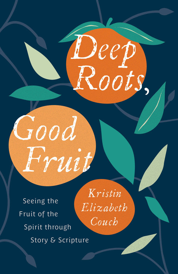 9781802541090-deep-roots-good-fruit-seeing-the-fruit-of-the-spirit-through-story-_-scripture-kristin-elizabeth-couch