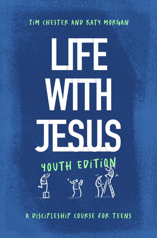 9781802541380-life-with-jesus-youth-edition-a-discipleship-course-for-teens-tim-chester-katy-morgan