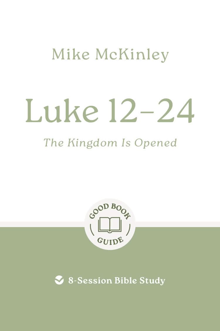 9781802541793-gbg-luke-12-24-the-kingdom-is-opened-mike-mckinley