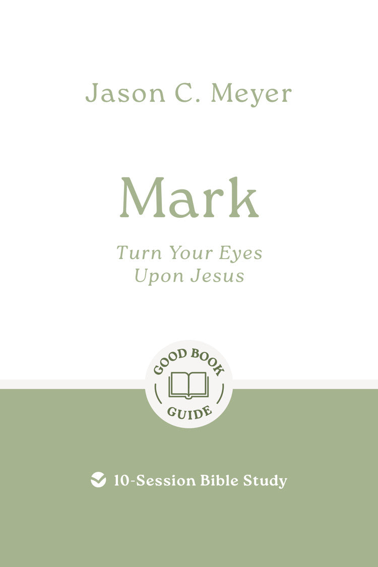 9781802541809-gbg-mark-turn-your-eyes-upon-jesus-jason-c-meyer