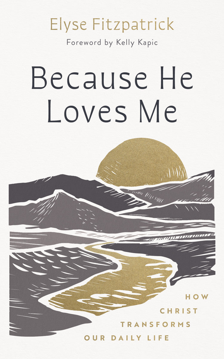 9781802543117-because-he-loves-me-how-christ-transforms-our-daily-life-elyse-fitzpatrick1
