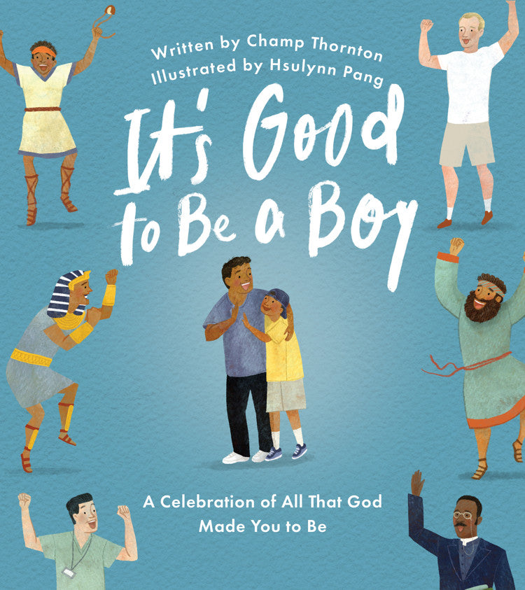 9781802543605-its-good-to-be-a-boy-a-celebration-of-all-that-god-made-you-to-be-champ-thornton-hsulynn-pang-illustrator