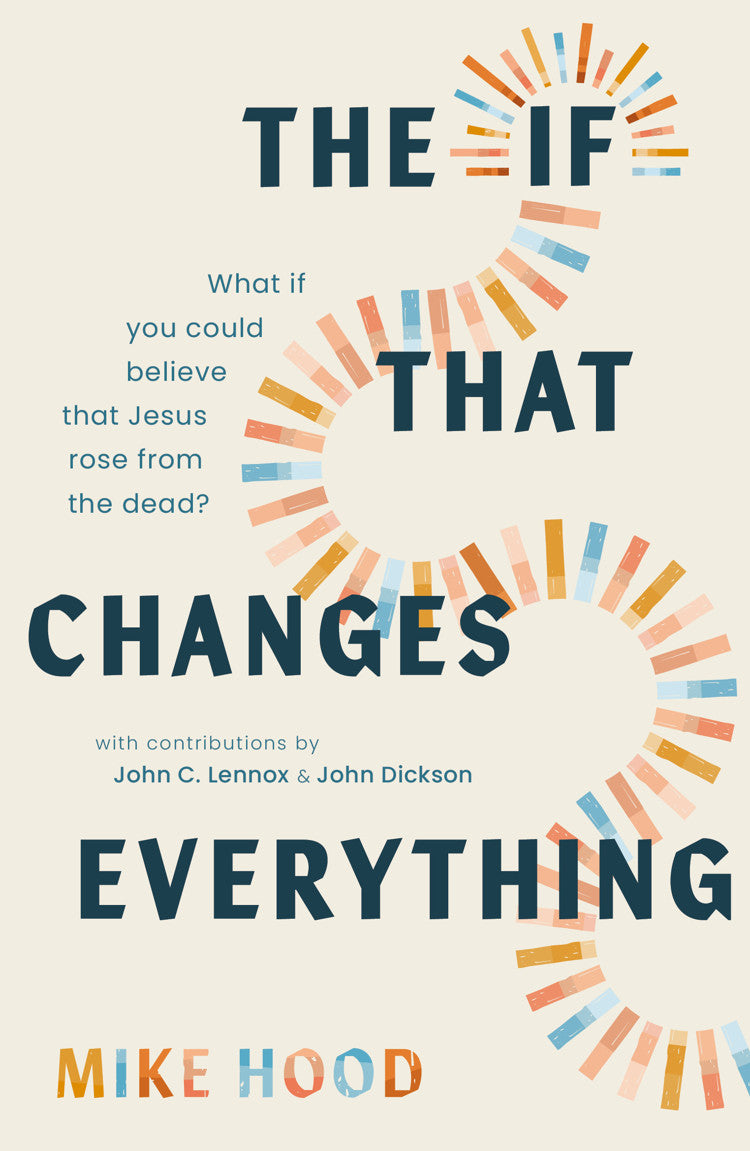 9781802543742-if-that-changes-everything-the-mike-hood-john-lennox-john-dickson