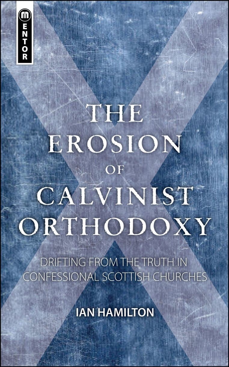 9781845505141-the-erosion-of-calvinist-orthodoxy-drifting-from-the-truth-in-confessional-scottish-churches-ian-hamilton