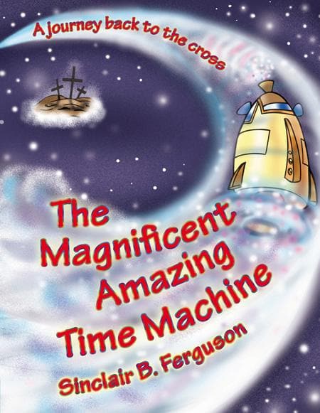 9781845505479-Ferguson-Magnificent-Amazing-Time-Machine-Journey-back-to-the-cross-HC