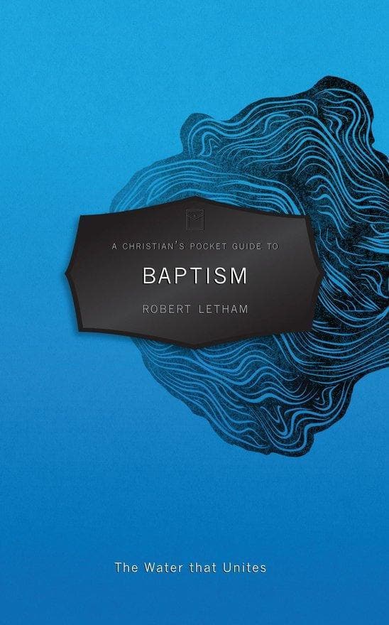 9781845509682-a-christian-s-pocket-guide-to-baptism-the-water-that-unites-letham-robert-cfp