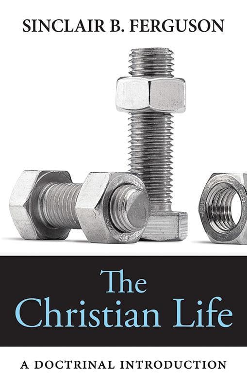 9781848712591-Ferguson-The-christian-life-A-doctrinal-introduction