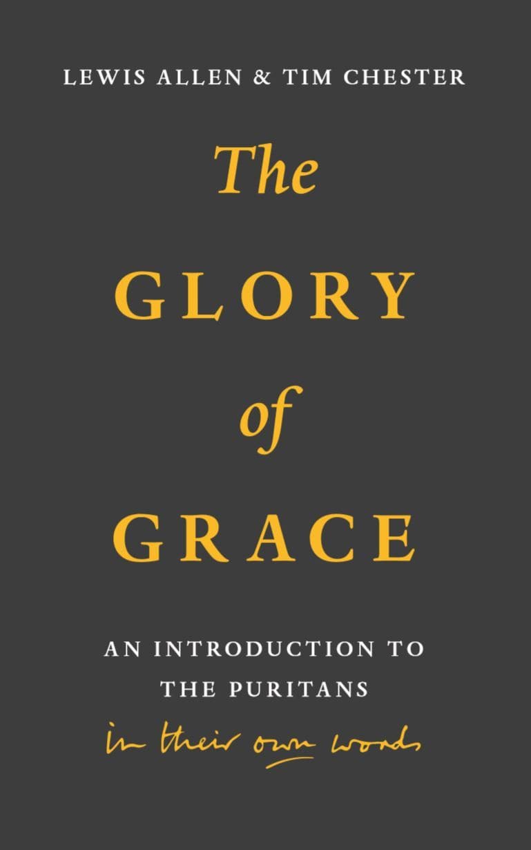 9781848718340-the-glory-of-grace-an-introduction-to-the-puritans-in-their-own-words-lewis-allen-tim-chester