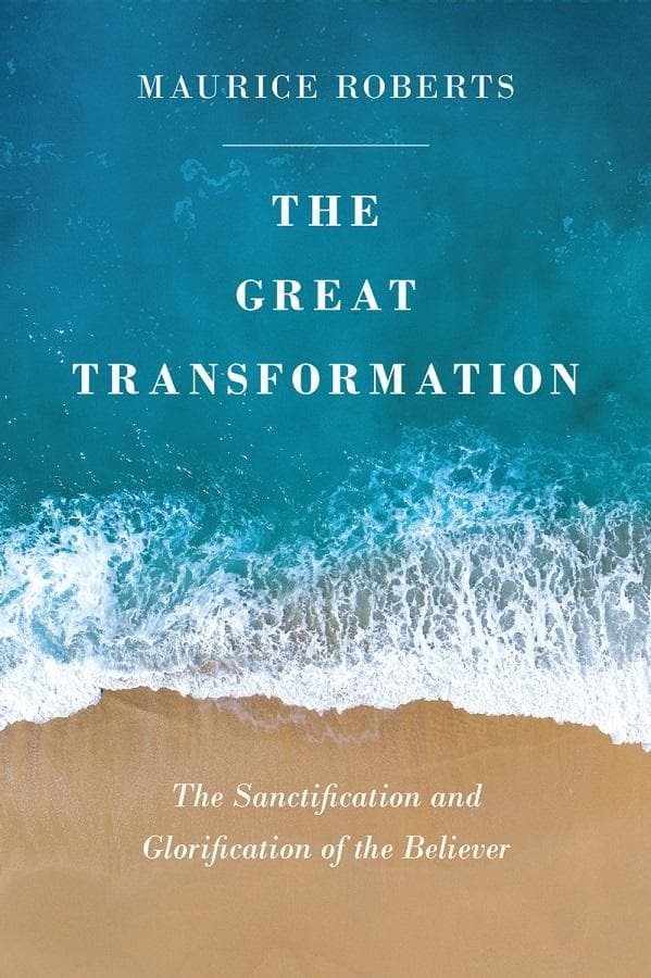 9781848719149-the-great-transformation-the-sanctification-and-glorification-of-the-believer-maurice-roberts