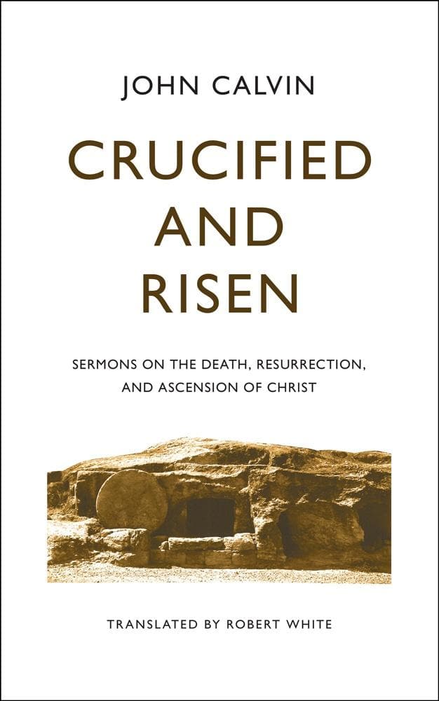 9781848719651-crucified-and-risen-sermons-on-the-death-resurrection-and-ascension-of-christ-john-calvin