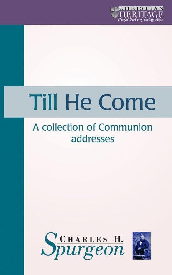 9781857927481-till-he-come-a-collection-of-communion-addresses-spurgeon-c-h-cfp