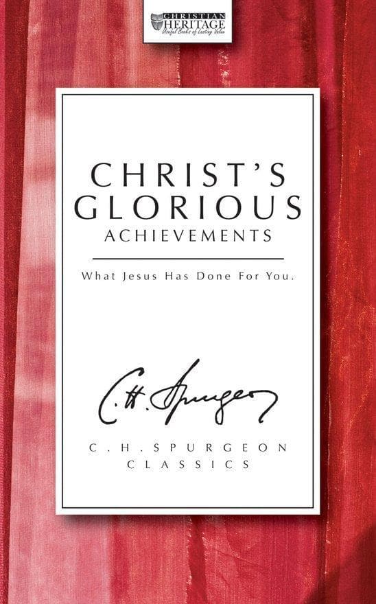 9781871676280-christ-s-glorious-achievements-what-jesus-has-done-for-you-spurgeon-c-h-cfp