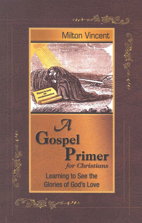 9781885904676-gospel-primer-for-christians-a-learning-to-see-the-glories-of-gods-love-milton-vincent