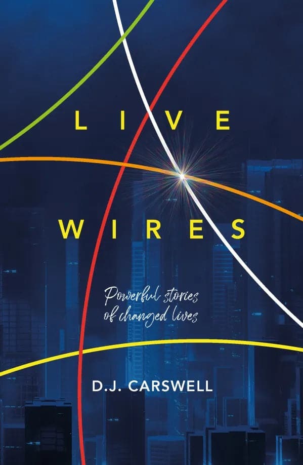 9781906173135-live-wires-powerful-stories-of-changed-lives-d-j-carswell